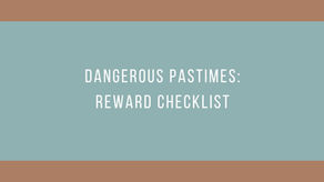 Dangerous Pastimes: Reward Checklist