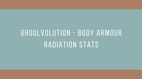 Ghoulvolution - Body Armour Radiation Stats