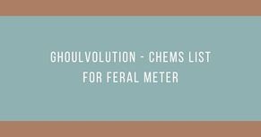 Ghoulvolution - Chems List for Feral Meter