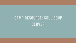 Camp Resource: Soul Soup Server