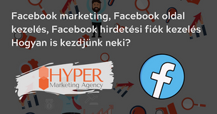 Facebook marketing, Facebook oldal kezelés, Facebook hirdetési fiók kezelés Hogyan is kezdjünk neki?