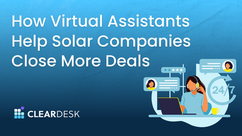 How Virtual Assistants Help Solar Companies Close More Deals