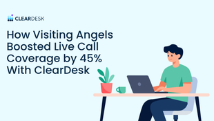 Case Study: How Visiting Angels Boosted Live Call Coverage by 45% With ClearDesk