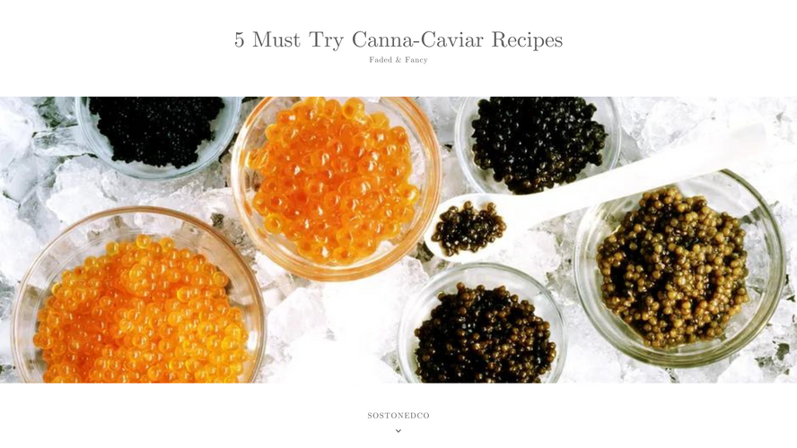 Faded & Fancy: 5 Must Try Canna-Caviar Recipes