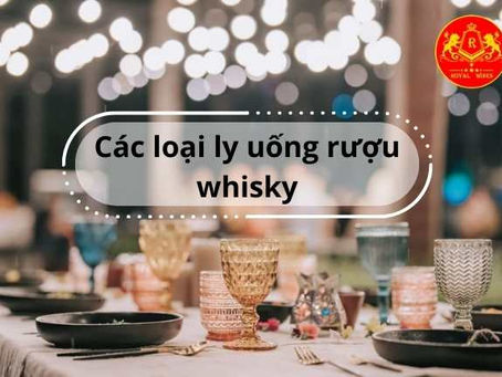 Top 11 các loại ly uống rượu Whisky cực sang cho người sành rượu