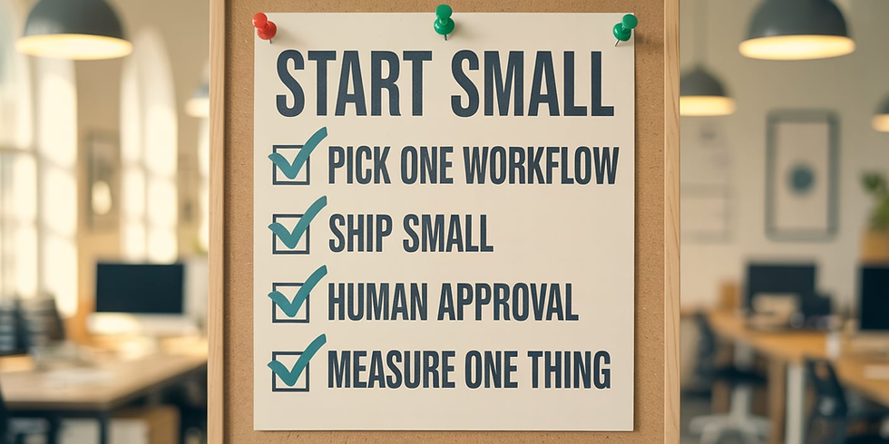 Poster with checklist reading 'Start Small' showing the guidelines: pick one workflow, ship small, get human approval, and measure one thing, displayed in an office.