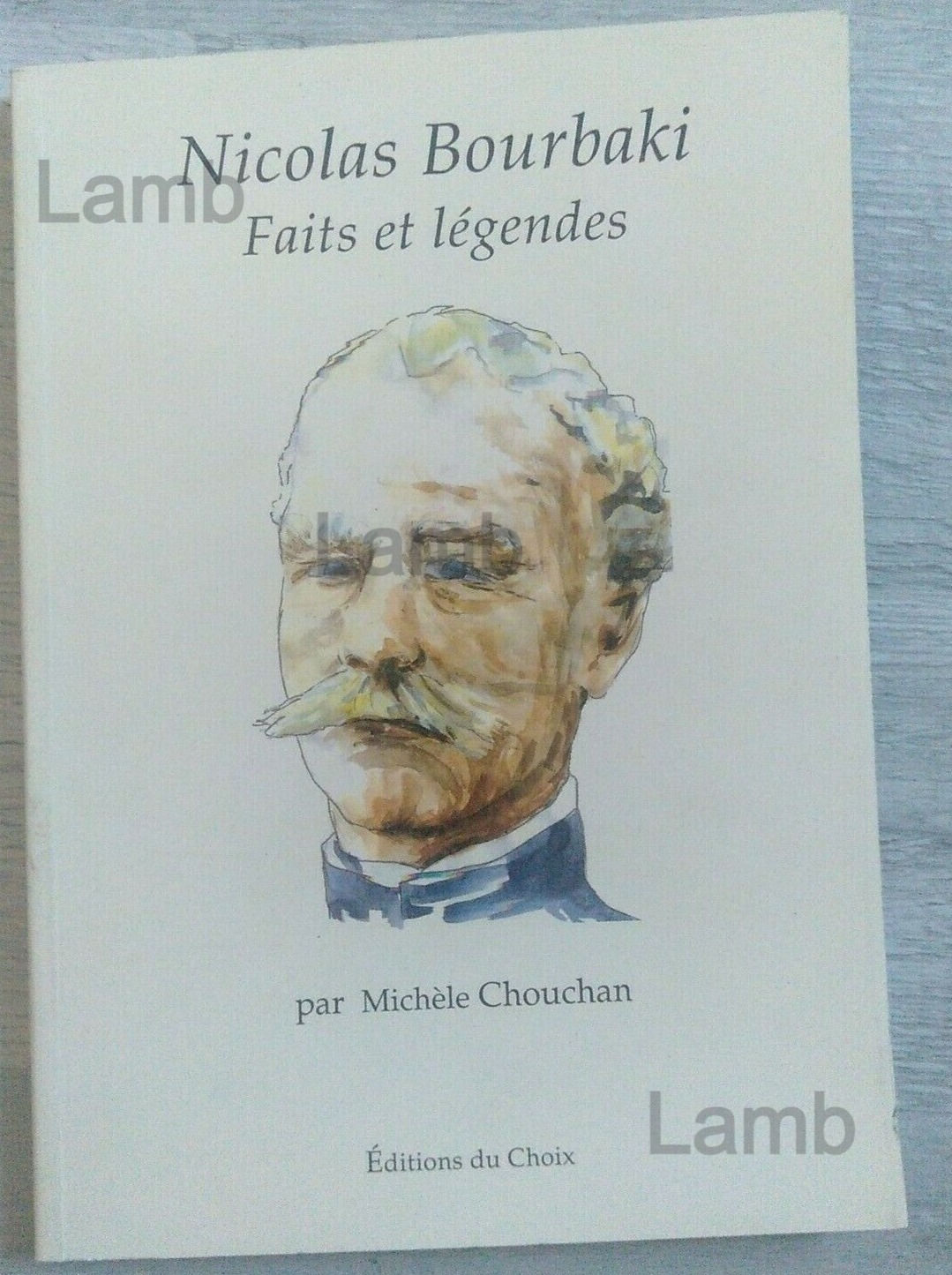 CHOUCHAN Michèle - Nicolas Bourbaki faits et légendes