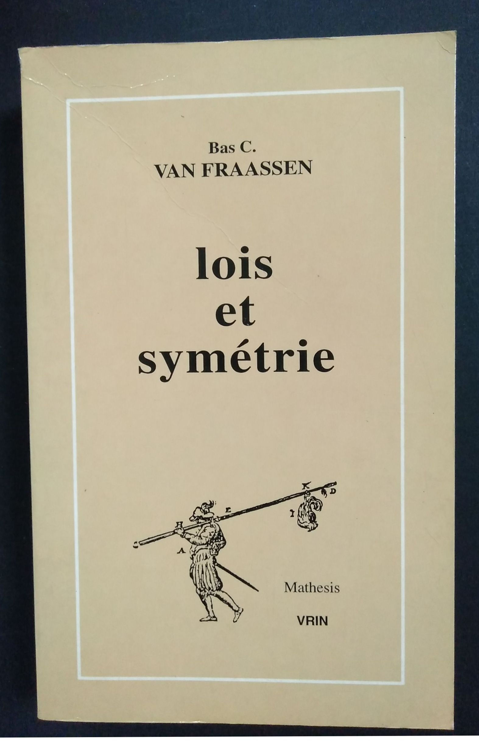 Lois et symétrie, Bas C. Van Fraassen, Mathesis, Vrin, 1994
