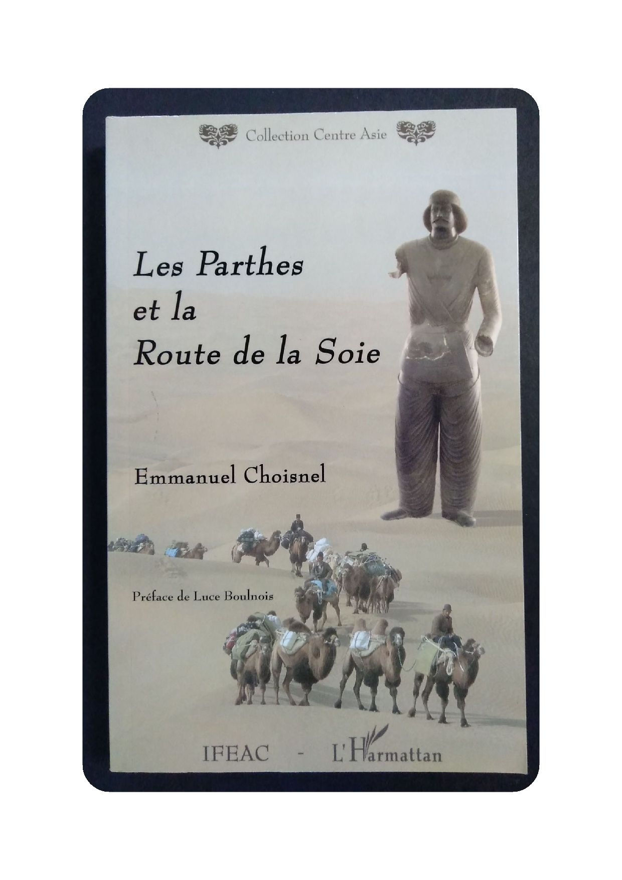 Les Parthes et la Route de la Soie, Emmanuel Choisnel, 2004