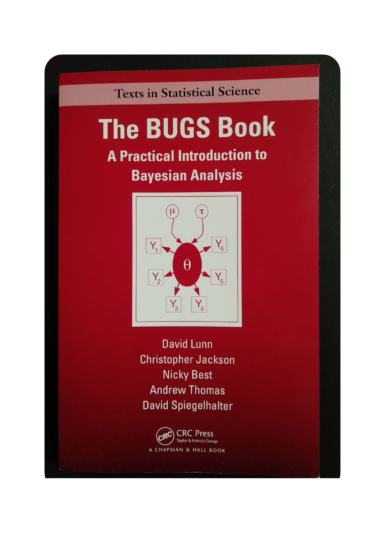 Texts in Statistical Science, The BUGS Book, David Lunn, 2013