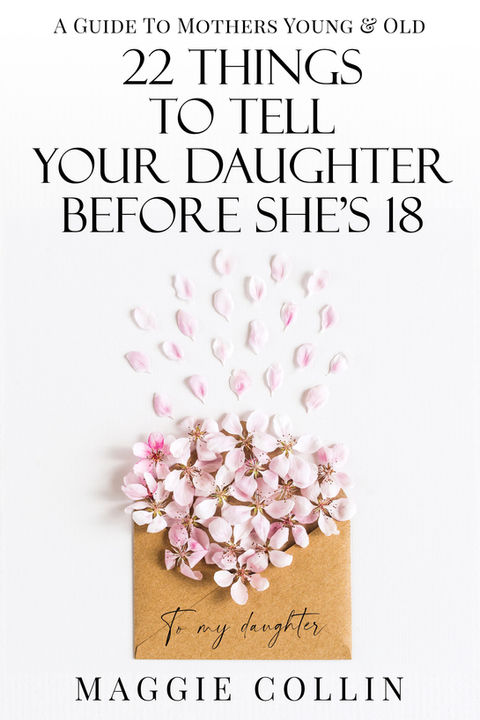 <img src="22-things-to-tell-your-daughter-book-cover.jpg" alt="Cover of 22 Things to Tell Your Daughter Before She's 18 by Maggie Collin – A heartfelt guide offering essential life lessons for young women, designed by Nada Orlic.">
