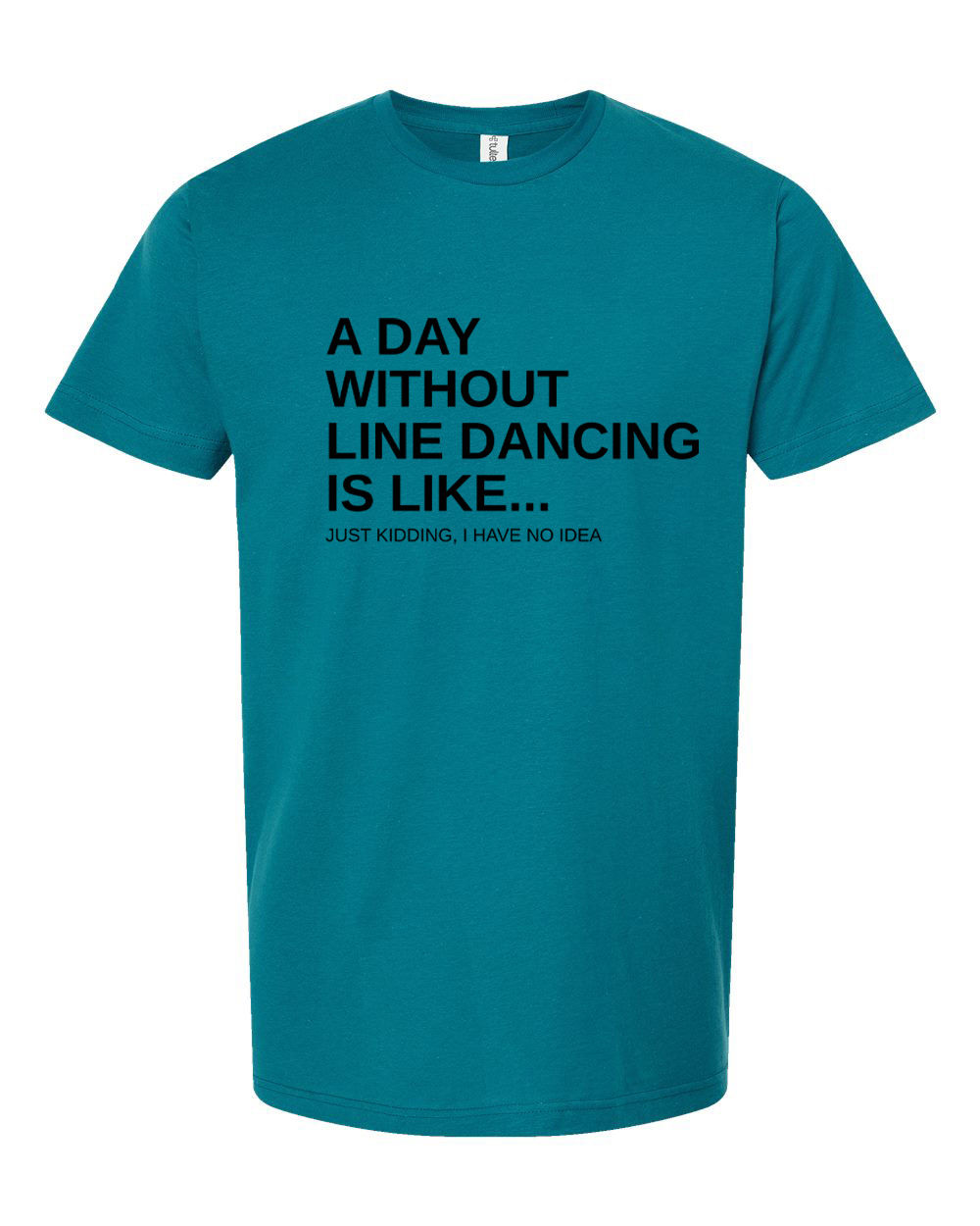 A day without line dancing is like... Unisex Tee