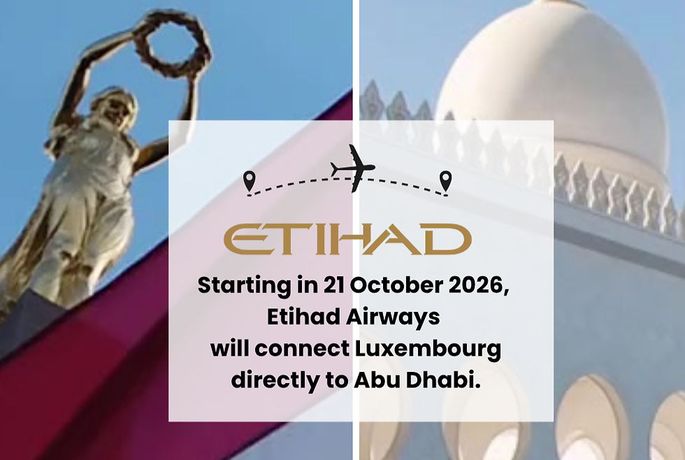 Starting in 
21 October 2026, 
Etihad Airways 
will connect Luxembourg directly to Abu Dhabi.