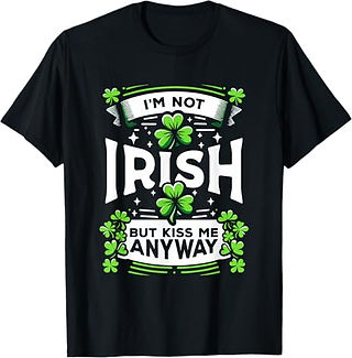 I'm Not Irish But Kiss Me Anyway St Patricks Day Shamrock T-Shirt, black