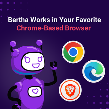 Bertha works in your favorite chrome-based browser