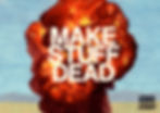 Make Stuff Dead
