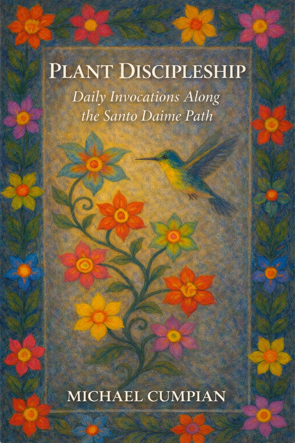 Plant Discipleship: Daily Invocations Along the Santo Daime Path
