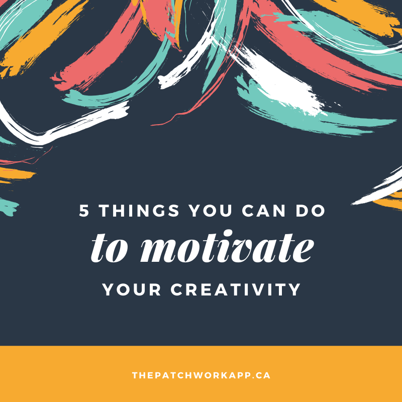 5 things you can do to motivate your creativity!