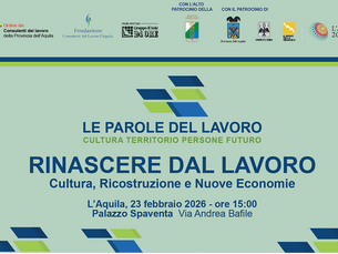 Invito Convegno “Rinascere dal lavoro: Cultura, Ricostruzione e Nuove Economie". L’Aquila, Lunedì 23 Febbraio 2026 ore 15.00