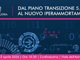 Seminario: “Dal Piano Transizione 5.0 al nuovo Iperammortamento”- Confindustria 22 aprile 2026, ore 10.30 - in presenza e streaming