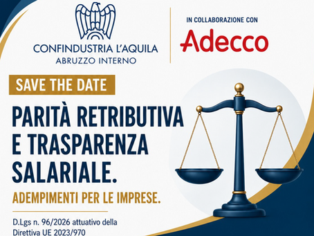 SAVE THE DATE - Invito incontro "Parità retributiva e trasparenza salariale. Adempimenti per le imprese" - L'Aquila 10 settembre 2026, ore 14.30.