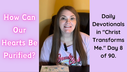 How Can Our Hearts Be Purified? Daily Devotionals in "Christ Transforms Me." Day 8 of 90.