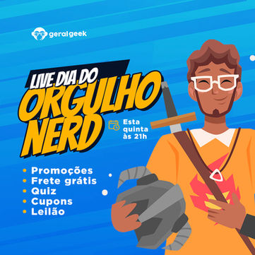 Vem pra live do Dia do Orgulho Nerd da Geral Geek! 