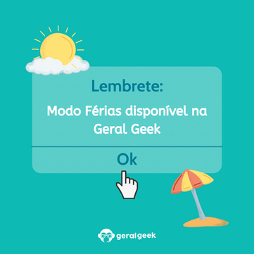 Modo Férias disponível na Geral Geek