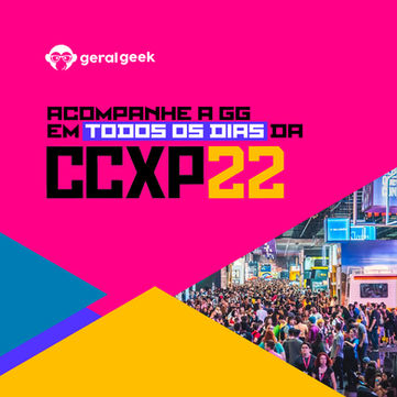 Acompanhe a Geral Geek na CCXP22