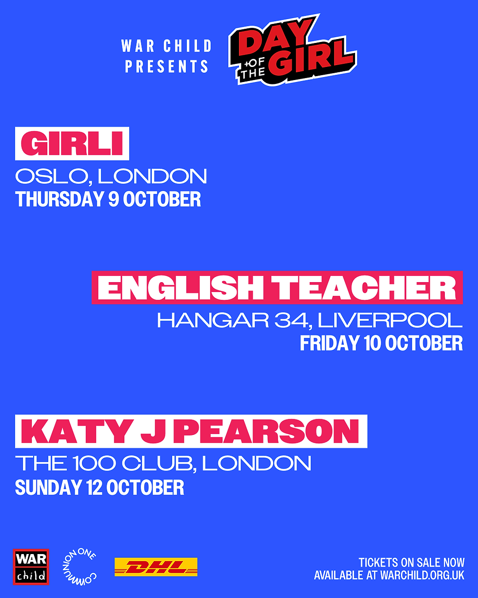 English Teacher, girli & Katy J Pearson TO PERFORM IN SUPPORT OF WAR CHILD UK’S ‘DAY OF THE GIRL