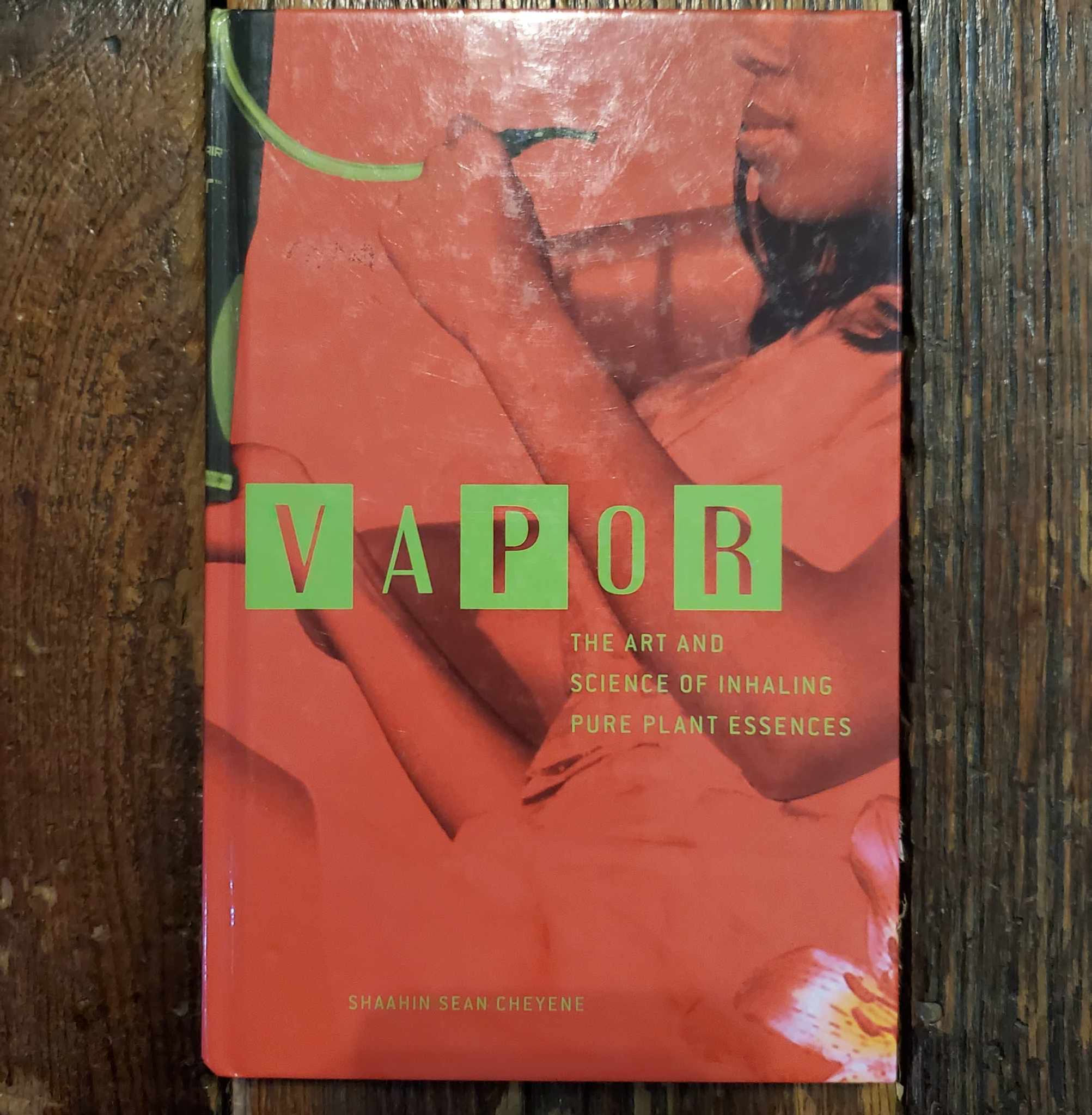 Cheyene, Shaahin : VAPOR The Art & Science of Inhaling Pure Plant Essences- Book