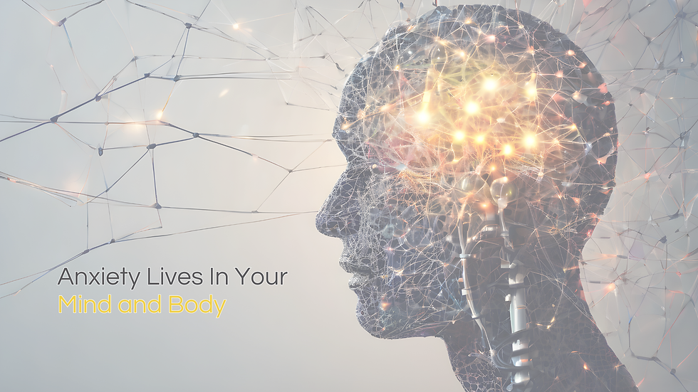 Anxiety Lives in Your Mind and Body