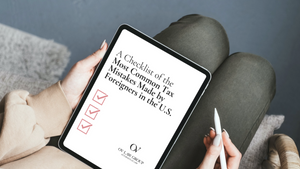 "A Checklist of the Most Common Tax Mistakes Made by Foreigners in the U.S."