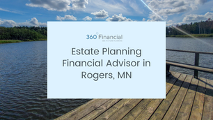 Financial Advisors in Rogers, MN, that assist in family estate planning.