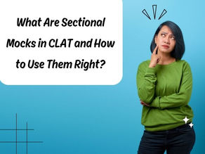 What Are Sectional Mocks in CLAT and How to Use Them Right?