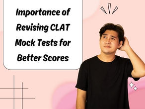 Importance of Revising CLAT Mock Tests for Better Scores
