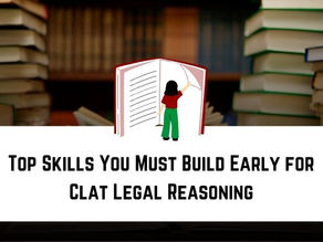 Top Skills You Must Build Early for CLAT Legal Reasoning