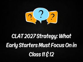 CLAT 2027 Strategy: What Early Starters Must Focus On in Class 11 & 12