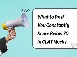 What to Do If You Constantly Score Below 70 in CLAT Mocks