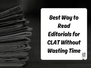 Best Way to Read Editorials for CLAT Without Wasting Time