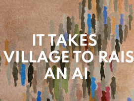 It takes a village to raise an AI