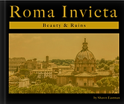 Roma Invicta: Beauty & Ruins by Shawn Eastman