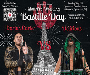DARIUS VS DELIRIOUS on "Bastille Day" for Matt Pro Wrestling