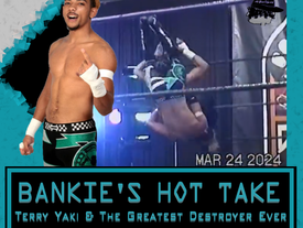 BANKIE'S HOT TAKE #87 - TERRY YAKI and the Greatest Destroyer Ever