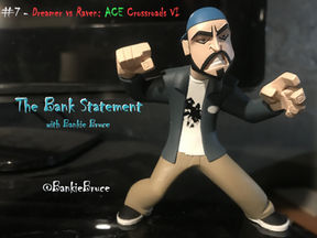 BANK STATEMENT #7 - Dreamer vs Raven: ACE Crossroads VI