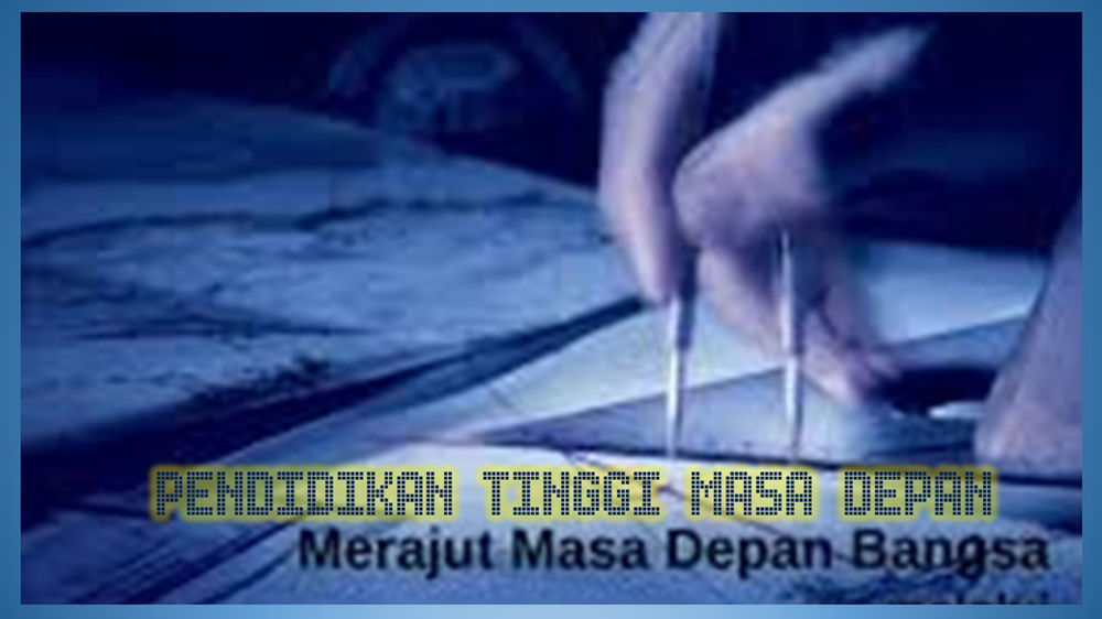 Pendidikan Tinggi Masa Depan Pendidikan Tinggi Masa Depan