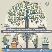 Navigating the Complexities of Leadership: The Interplay of Systems Thinking and Critical Thinking
