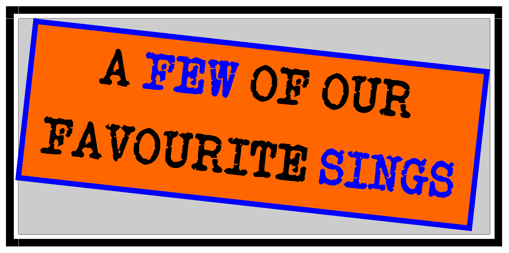 A Few of our Favourite Sings
