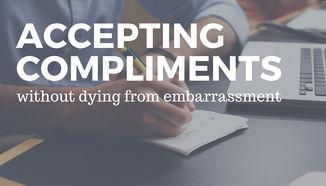 Accepting a compliment (without dying from embarrassment)