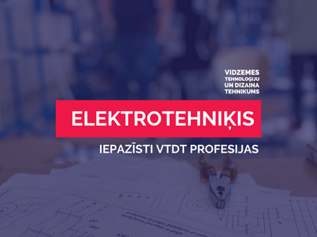 Iepazīsti VTDT profesijas - ELEKTROTEHNIĶIS